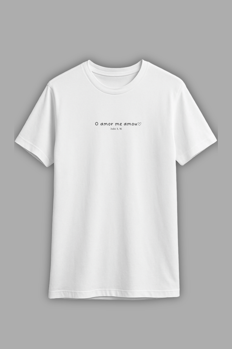 Camisa Básica O Amor me Amou - Hace | Moda Cristã